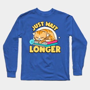 if im not back in five minutes just wait longer Long Sleeve T-Shirt